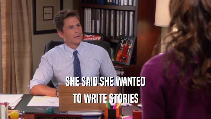 SHE SAID SHE WANTED TO WRITE STORIES 