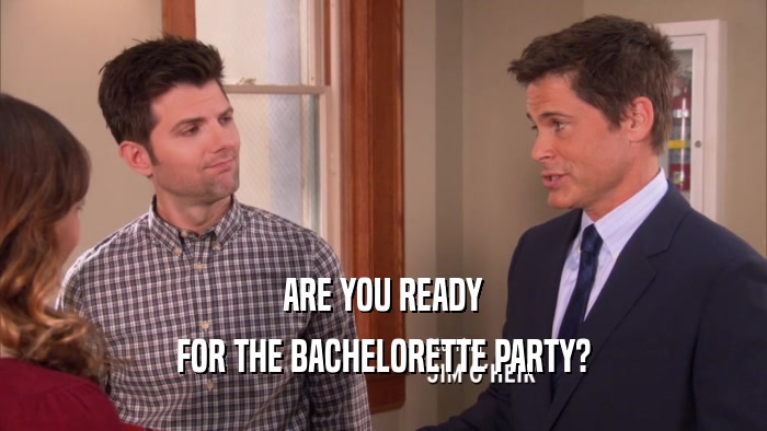ARE YOU READY FOR THE BACHELORETTE PARTY? 