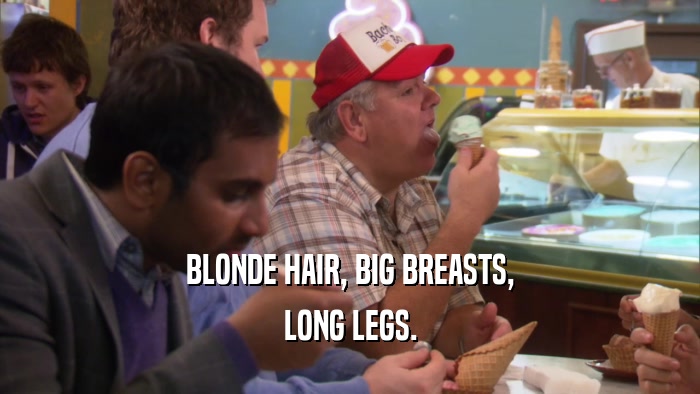 BLONDE HAIR, BIG BREASTS, LONG LEGS. 