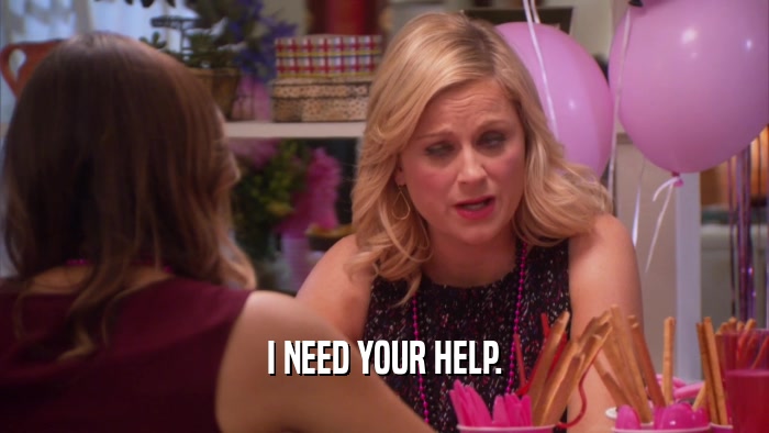 I NEED YOUR HELP.  