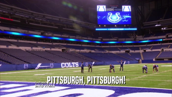 PITTSBURGH, PITTSBURGH!  