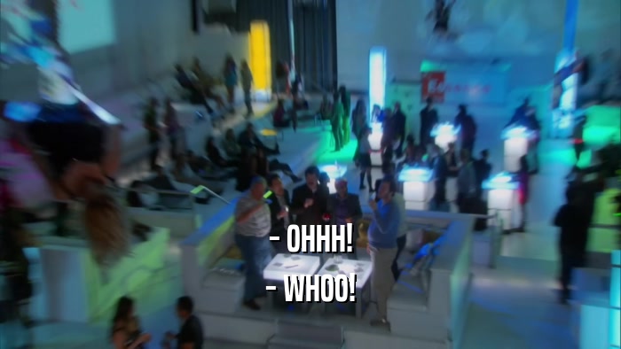 - OHHH! - WHOO! 