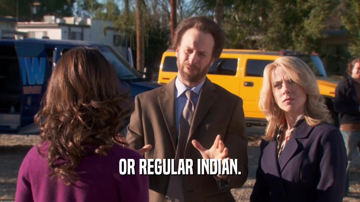 OR REGULAR INDIAN.  