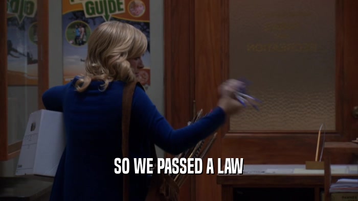 SO WE PASSED A LAW  