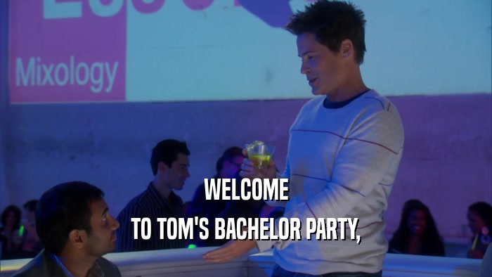 WELCOME TO TOM'S BACHELOR PARTY, 