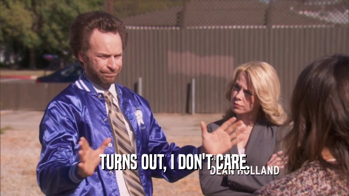 TURNS OUT, I DON'T CARE.  
