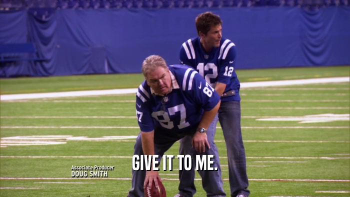 GIVE IT TO ME.  