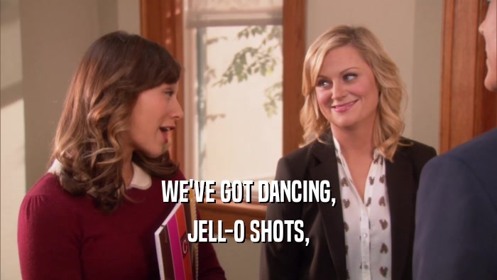 WE'VE GOT DANCING, JELL-O SHOTS, 