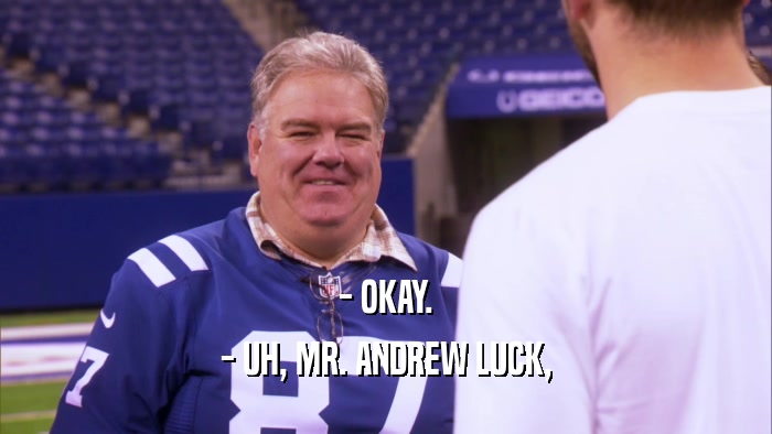 - OKAY. - UH, MR. ANDREW LUCK, 