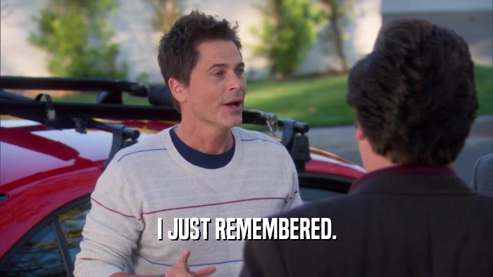 I JUST REMEMBERED.  