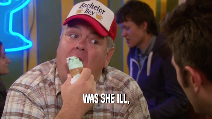 WAS SHE ILL,  