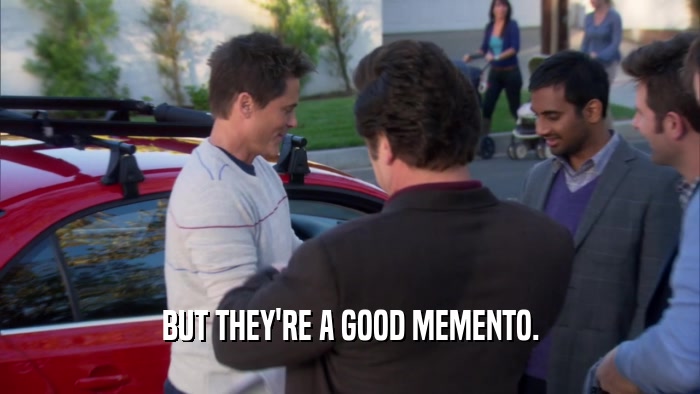 BUT THEY'RE A GOOD MEMENTO.  