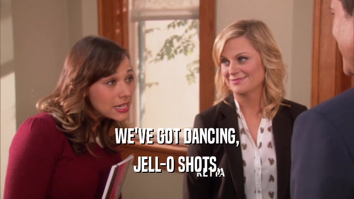 WE'VE GOT DANCING, JELL-O SHOTS, 