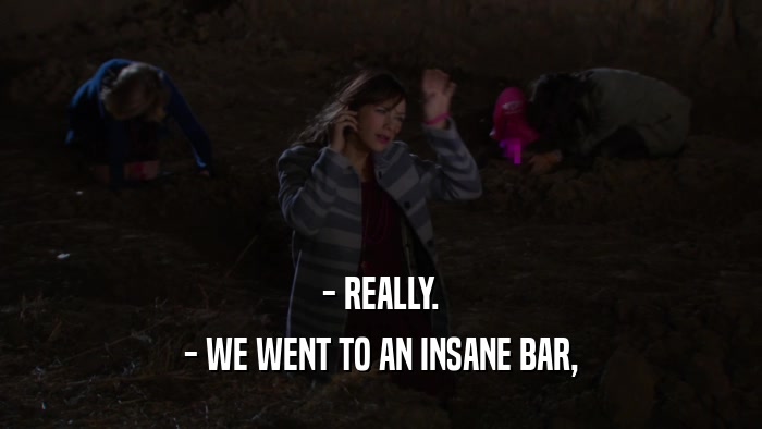 - REALLY. - WE WENT TO AN INSANE BAR, 