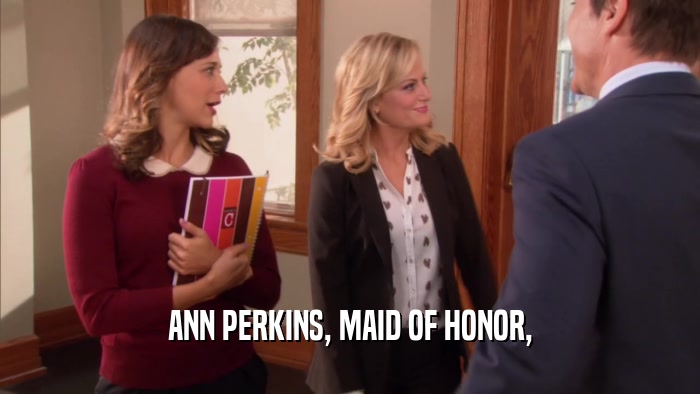 ANN PERKINS, MAID OF HONOR,  