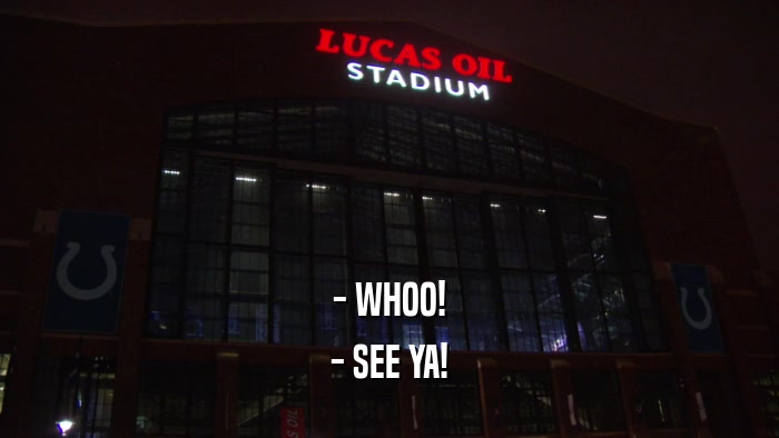 - WHOO! - SEE YA! 