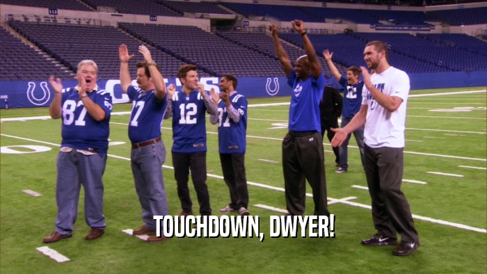 TOUCHDOWN, DWYER!  
