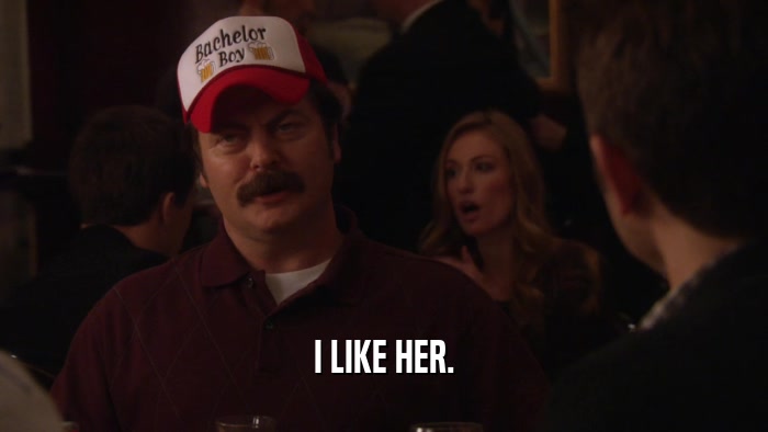 I LIKE HER.  