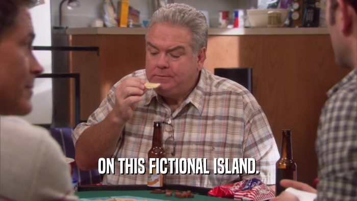 ON THIS FICTIONAL ISLAND.  