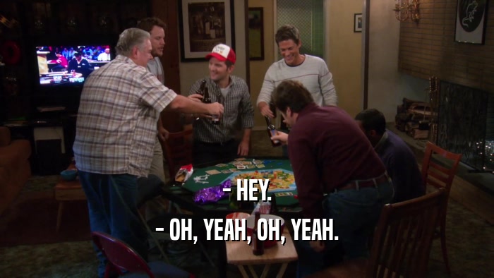 - HEY. - OH, YEAH, OH, YEAH. 