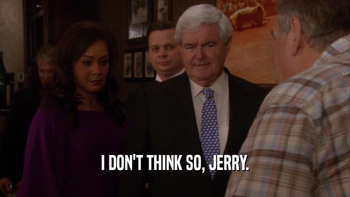 I DON'T THINK SO, JERRY.  