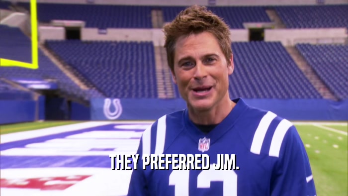 THEY PREFERRED JIM.  