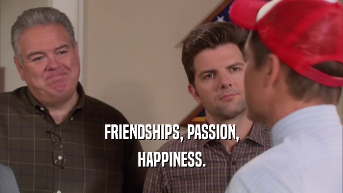 FRIENDSHIPS, PASSION, HAPPINESS. 
