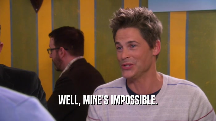 WELL, MINE'S IMPOSSIBLE.  