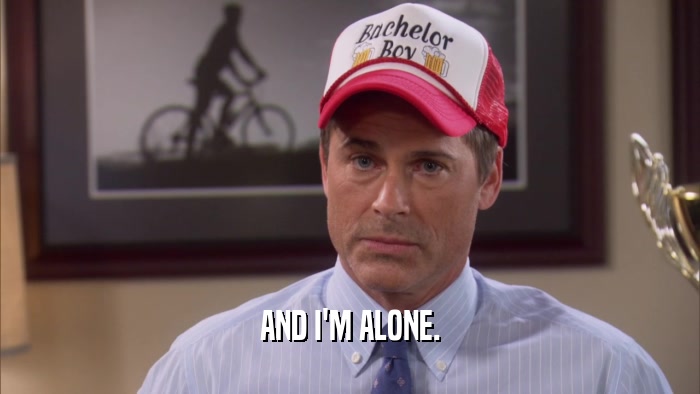 AND I'M ALONE.  