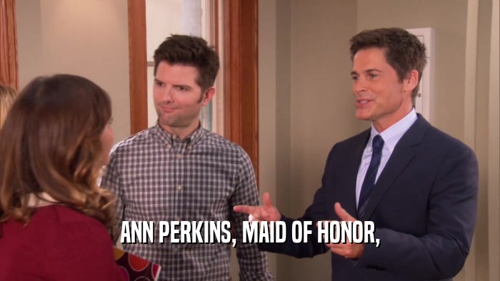 ANN PERKINS, MAID OF HONOR,  