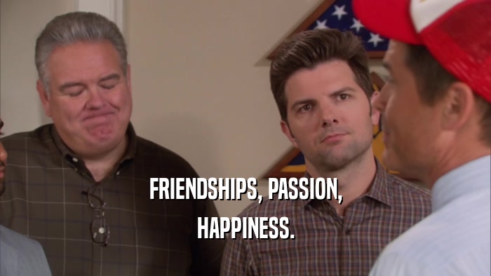 FRIENDSHIPS, PASSION, HAPPINESS. 