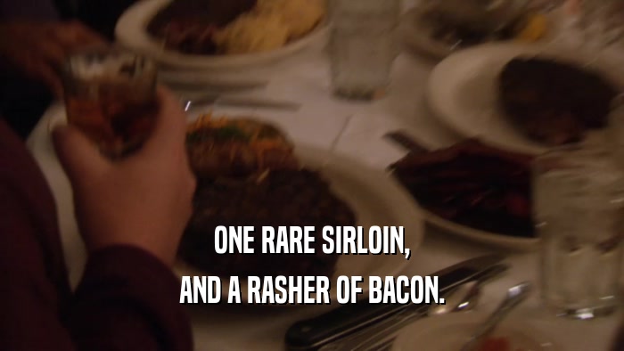 ONE RARE SIRLOIN, AND A RASHER OF BACON. 