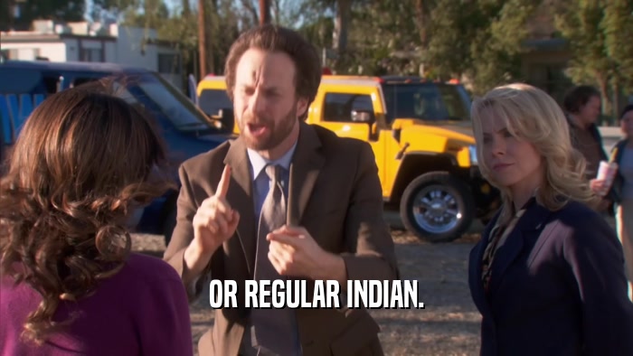 OR REGULAR INDIAN.  