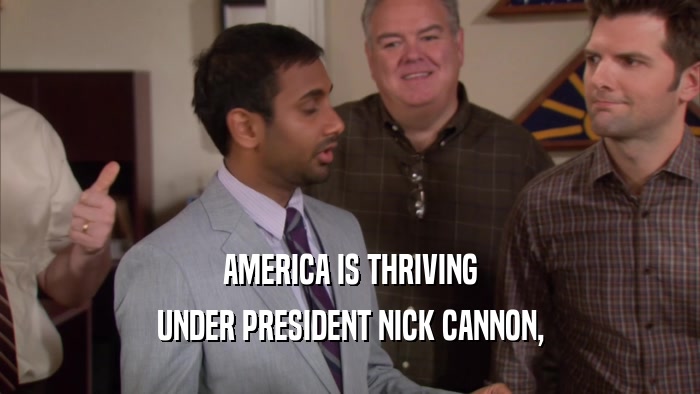 AMERICA IS THRIVING UNDER PRESIDENT NICK CANNON, 
