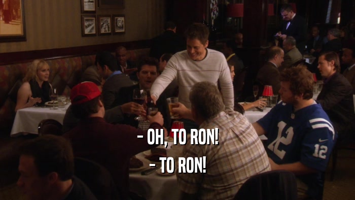 - OH, TO RON! - TO RON! 