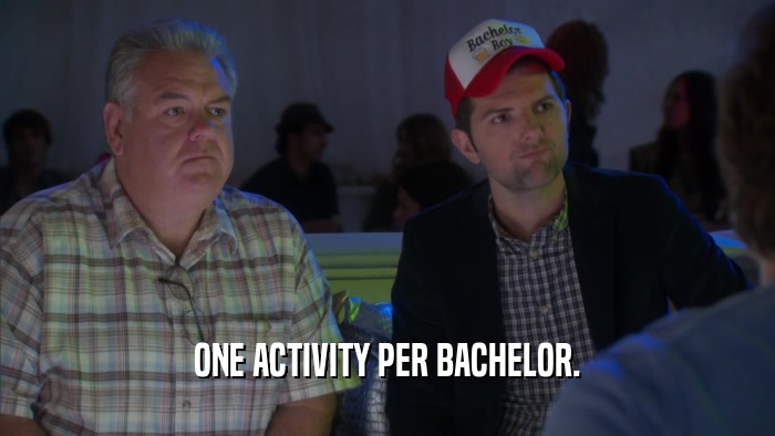 ONE ACTIVITY PER BACHELOR.  