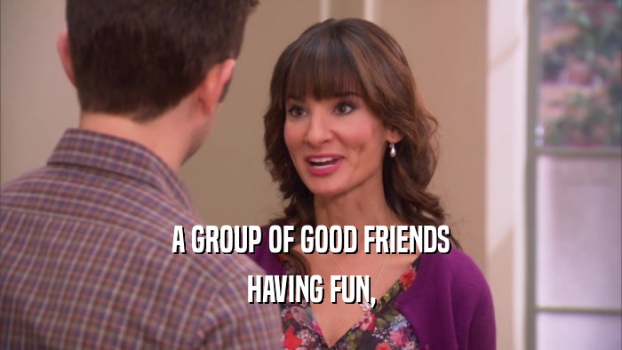 A GROUP OF GOOD FRIENDS HAVING FUN, 