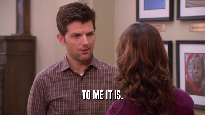 TO ME IT IS.  