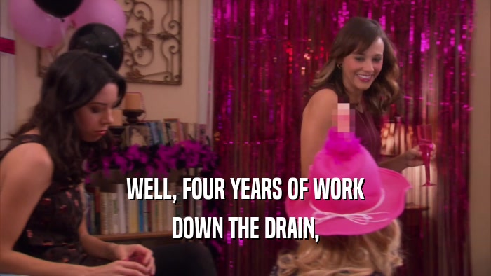 WELL, FOUR YEARS OF WORK DOWN THE DRAIN, 