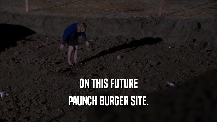ON THIS FUTURE PAUNCH BURGER SITE. 