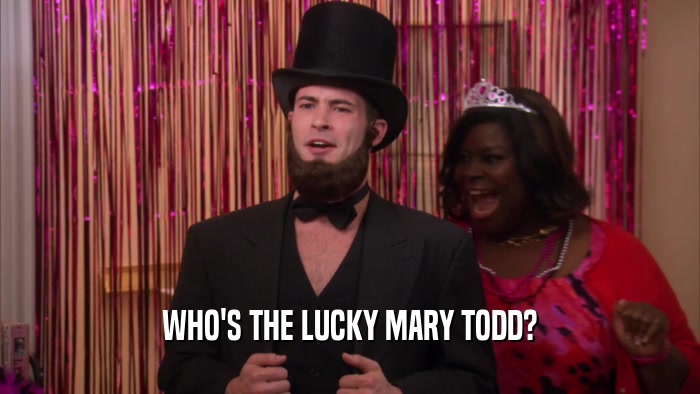WHO'S THE LUCKY MARY TODD?  
