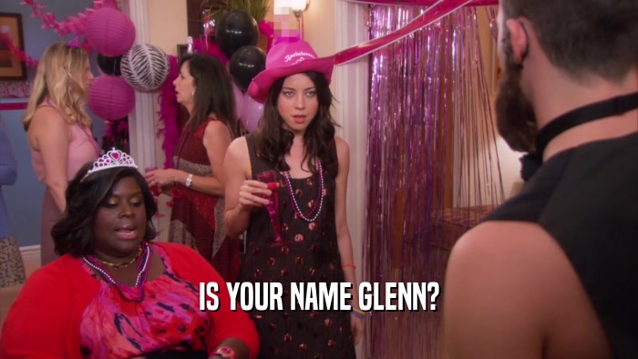 IS YOUR NAME GLENN?  