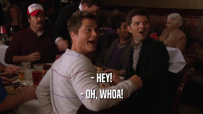 - HEY! - OH, WHOA! 
