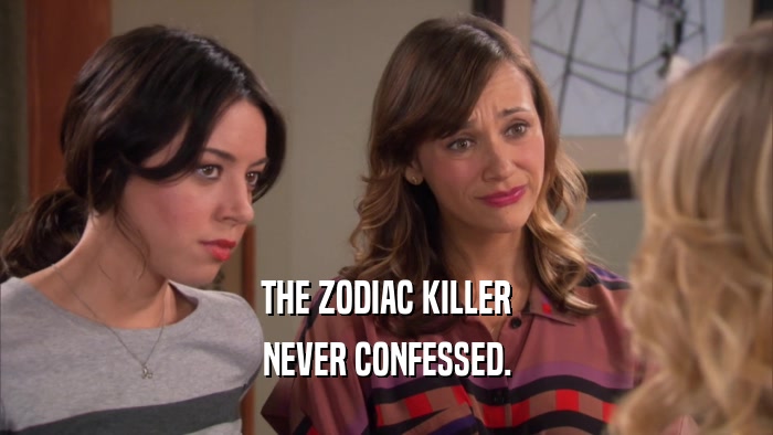 THE ZODIAC KILLER NEVER CONFESSED. 