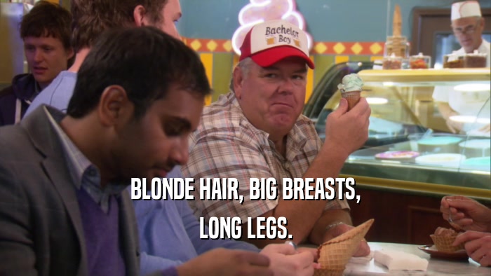 BLONDE HAIR, BIG BREASTS, LONG LEGS. 