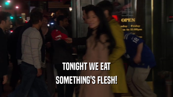 TONIGHT WE EAT SOMETHING'S FLESH! 