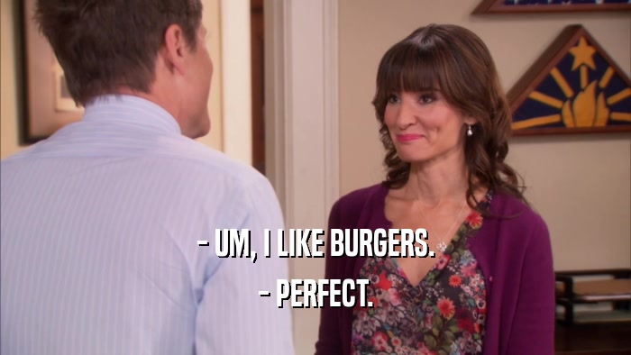 - UM, I LIKE BURGERS. - PERFECT. 