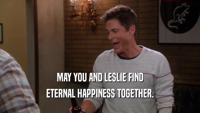 MAY YOU AND LESLIE FIND ETERNAL HAPPINESS TOGETHER. 