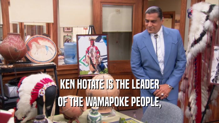 KEN HOTATE IS THE LEADER OF THE WAMAPOKE PEOPLE, 