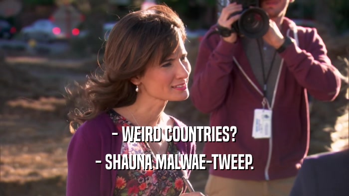 - WEIRD COUNTRIES? - SHAUNA MALWAE-TWEEP. 